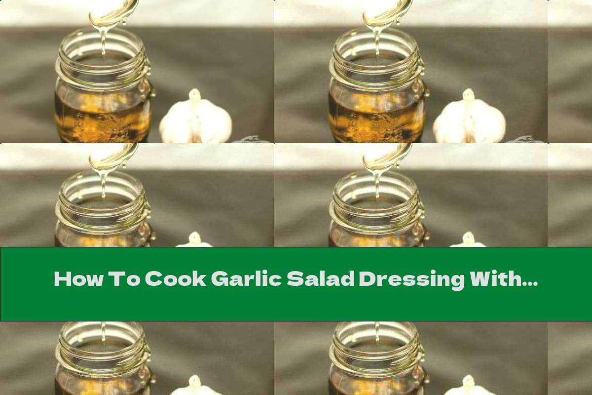 How To Cook Garlic Salad Dressing With Honey And Mustard - Recipe