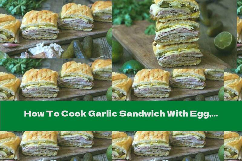 How To Cook Garlic Sandwich With Egg, Pork Fillet And Pickles - Recipe