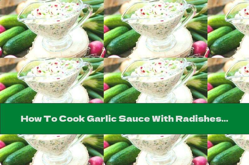 How To Cook Garlic Sauce With Radishes, Cucumbers And Green Spices - Recipe
