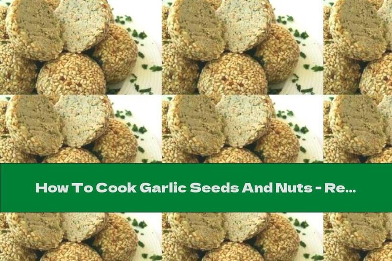 How To Cook Garlic Seeds And Nuts - Recipe