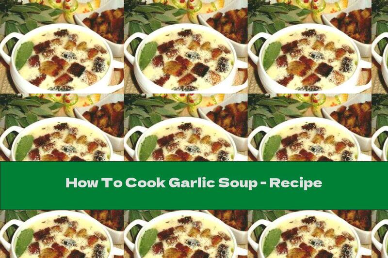 How To Cook Garlic Soup - Recipe