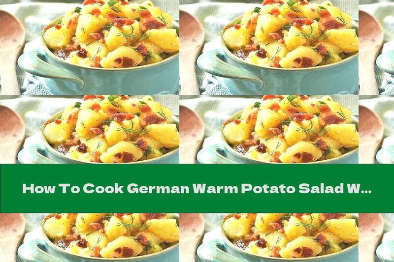 How To Cook German Warm Potato Salad With Bacon, Butter And Dill - Recipe