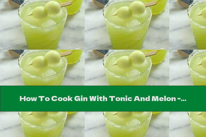 How To Cook Gin With Tonic And Melon - Recipe