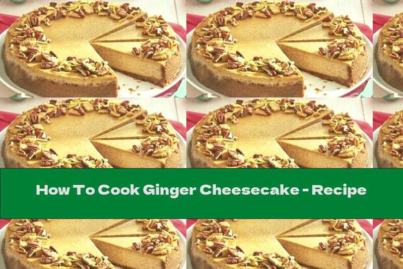 How To Cook Ginger Cheesecake - Recipe