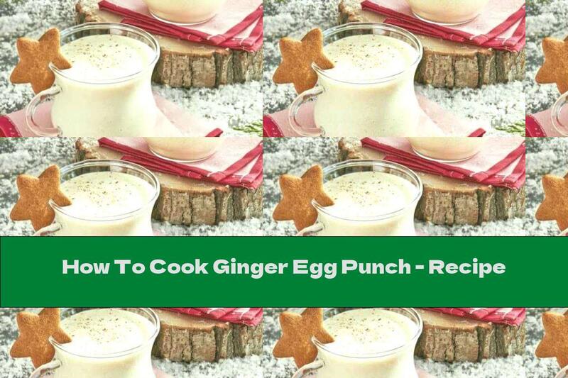 How To Cook Ginger Egg Punch - Recipe