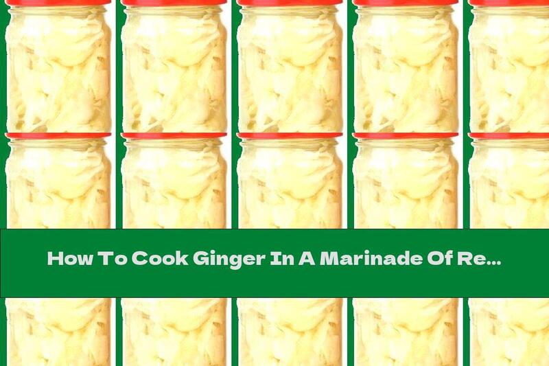 How To Cook Ginger In A Marinade Of Red Wine And Wine Vinegar - Recipe