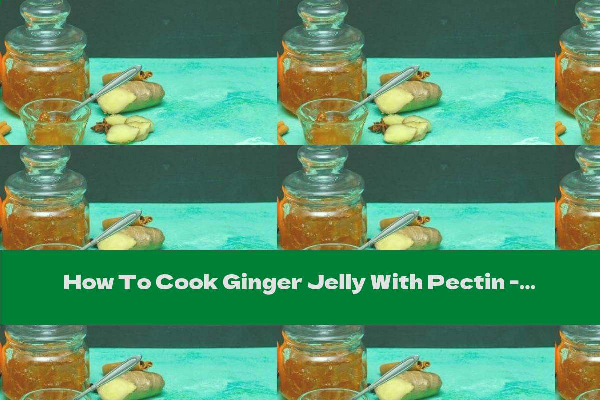 How To Cook Ginger Jelly With Pectin - Recipe