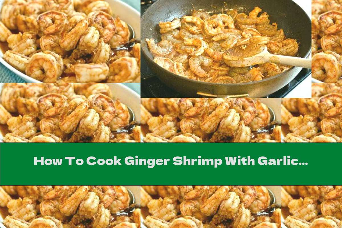 How To Cook Ginger Shrimp With Garlic In A Frying Pan - Recipe