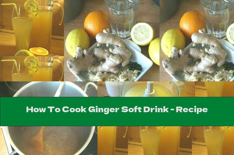 How To Cook Ginger Soft Drink - Recipe