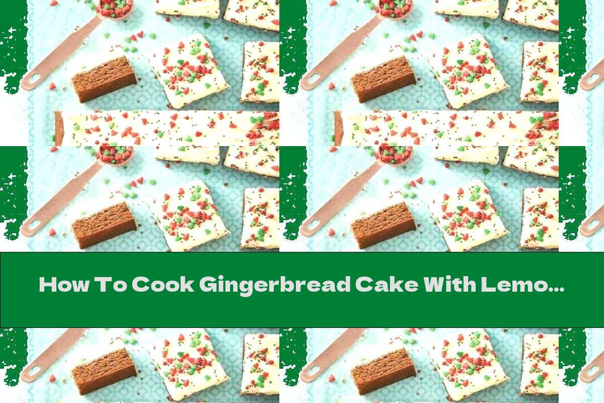 How To Cook Gingerbread Cake With Lemon Glaze - Recipe