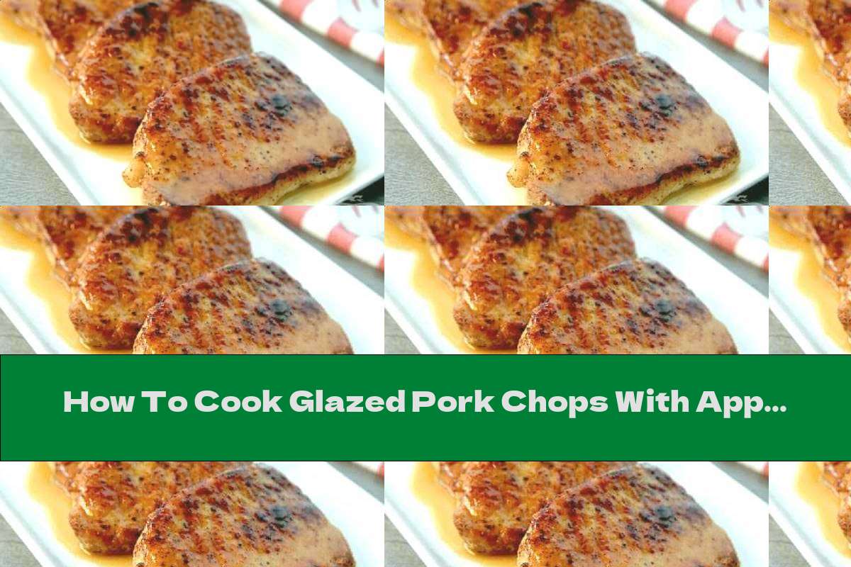 How To Cook Glazed Pork Chops With Apple Cider, Garlic And Honey - Recipe