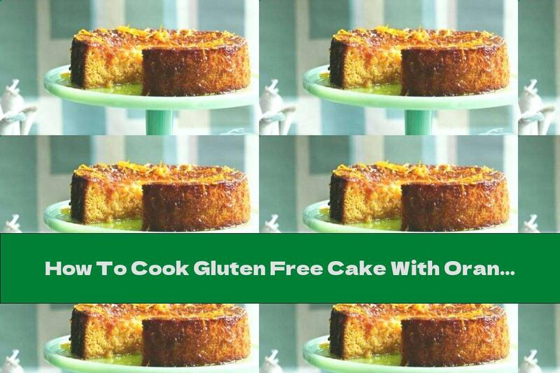 How To Cook Gluten Free Cake With Oranges And Almonds - Recipe