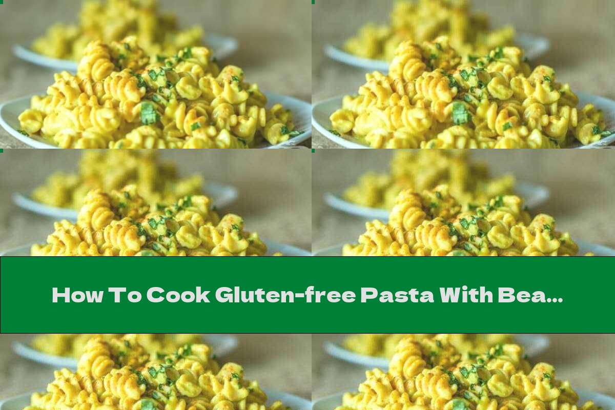 How To Cook Gluten-free Pasta With Beans And Nutritional Yeast - Recipe