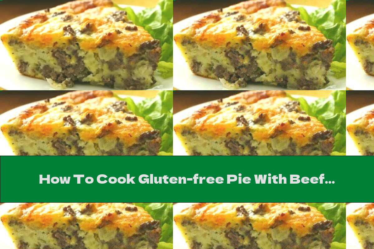 How To Cook Gluten-free Pie With Beef - Recipe