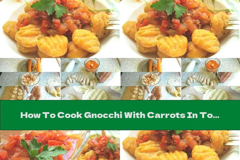 How To Cook Gnocchi With Carrots In Tomato Sauce - Recipe