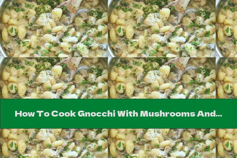 How To Cook Gnocchi With Mushrooms And Cream Cheese Sauce - Recipe