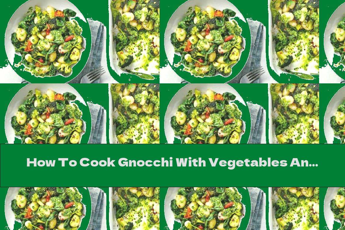 How To Cook Gnocchi With Vegetables And Spinach Pesto - Recipe