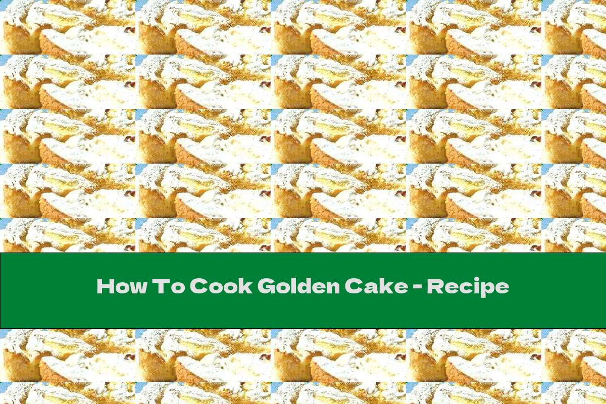 How To Cook Golden Cake - Recipe