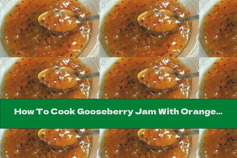 How To Cook Gooseberry Jam With Oranges - Recipe