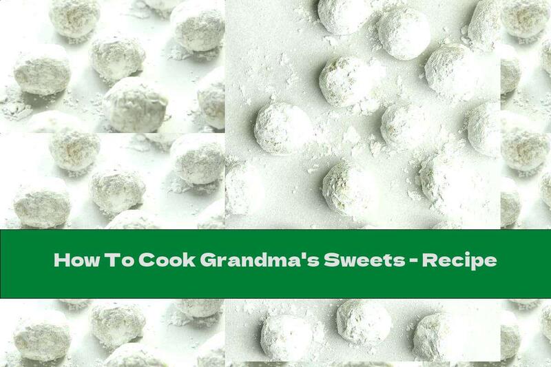 How To Cook Grandma's Sweets - Recipe