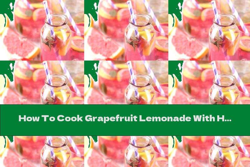How To Cook Grapefruit Lemonade With Honey And Mint - Recipe
