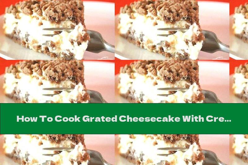 How To Cook Grated Cheesecake With Cream Cheese And Eggs - Recipe