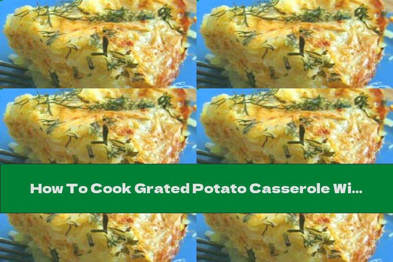 How To Cook Grated Potato Casserole With Minced Fish And Sour Cream - Recipe