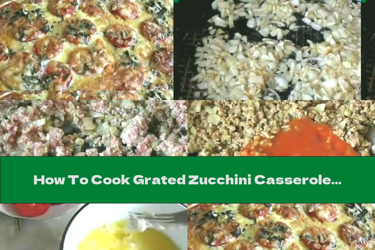 How To Cook Grated Zucchini Casserole With Minced Chicken, Tomatoes And Yellow Cheese - Recipe