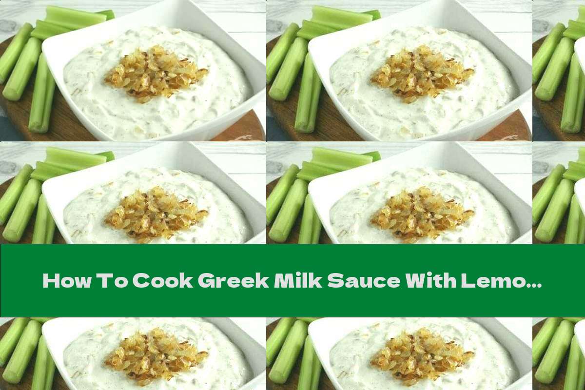 How To Cook Greek Milk Sauce With Lemon Juice, Leeks And Caramelized