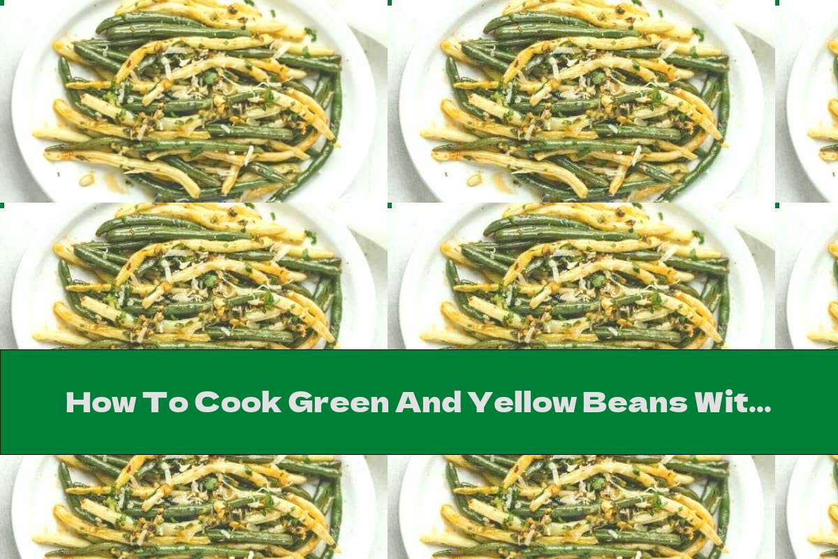 How To Cook Green And Yellow Beans With Garlic And Lemon - Recipe
