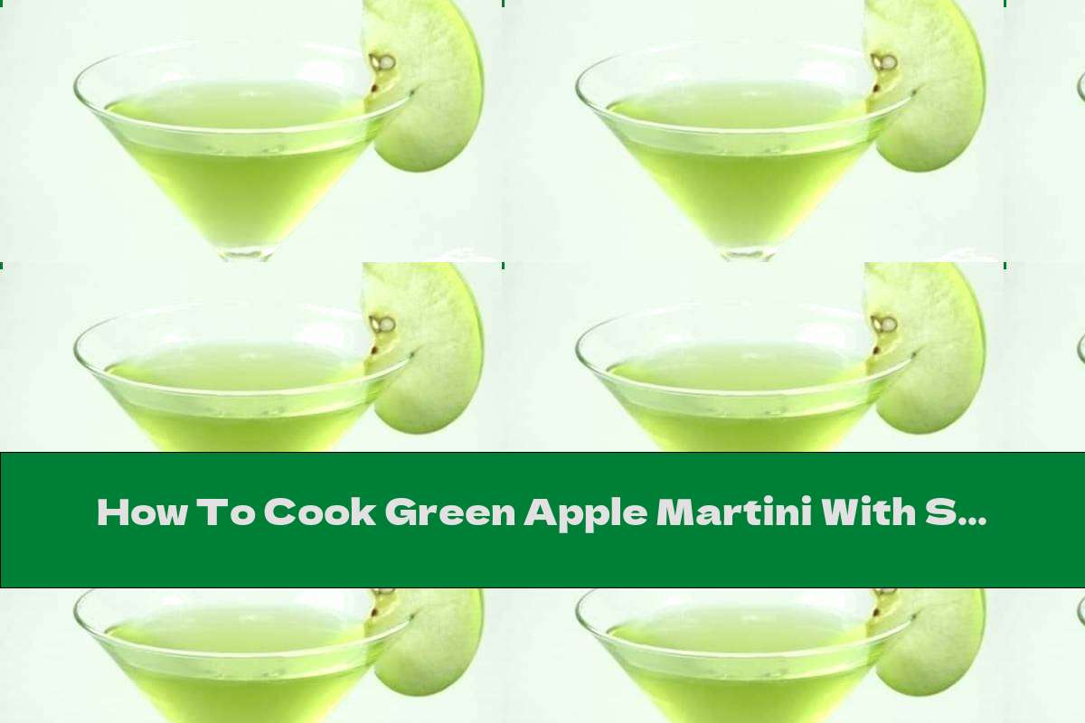 How To Cook Green Apple Martini With Sugar Syrup - Recipe