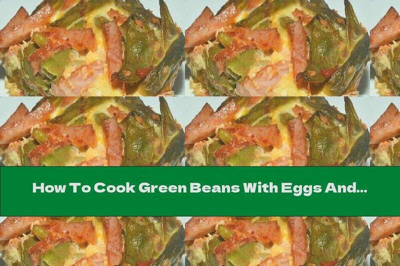 How To Cook Green Beans With Eggs And Ham In The Oven - Recipe