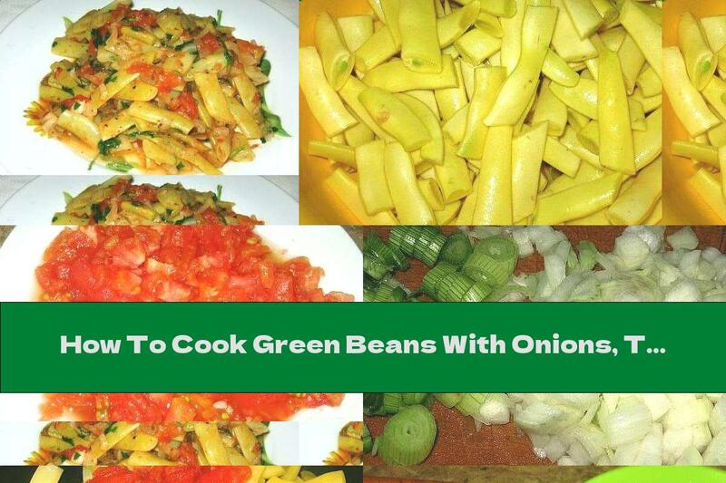How To Cook Green Beans With Onions, Tomatoes And Garlic - Recipe