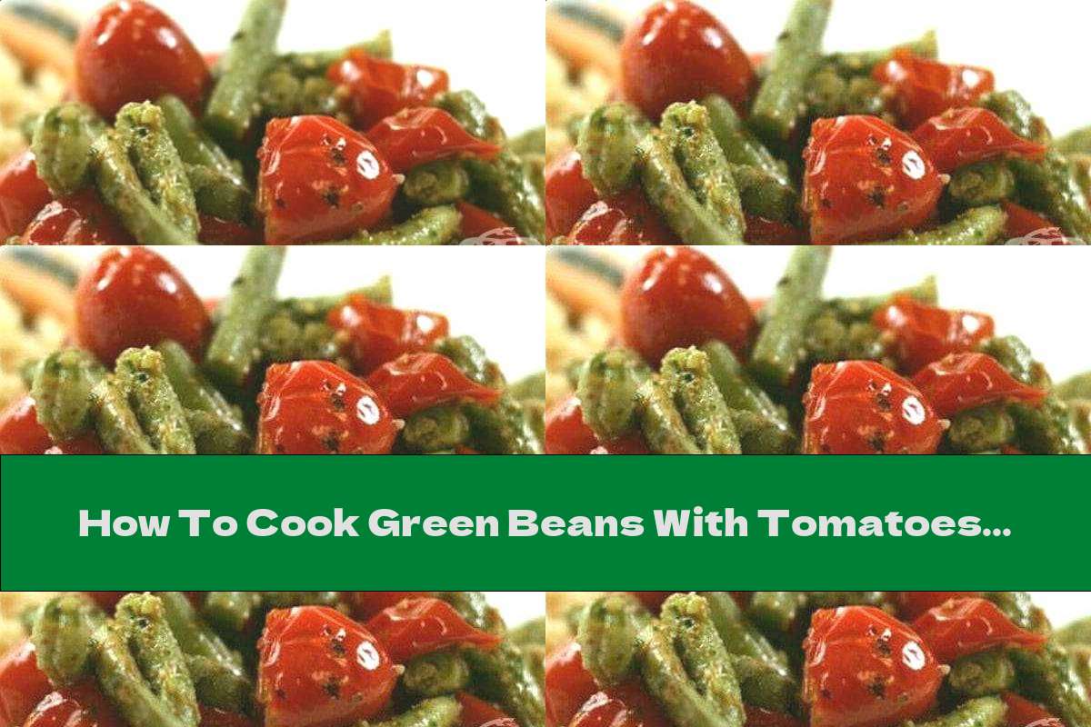 How To Cook Green Beans With Tomatoes And Garlic In The Oven Recipe