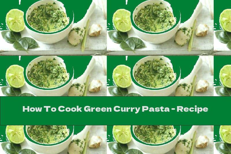 How To Cook Green Curry Pasta - Recipe