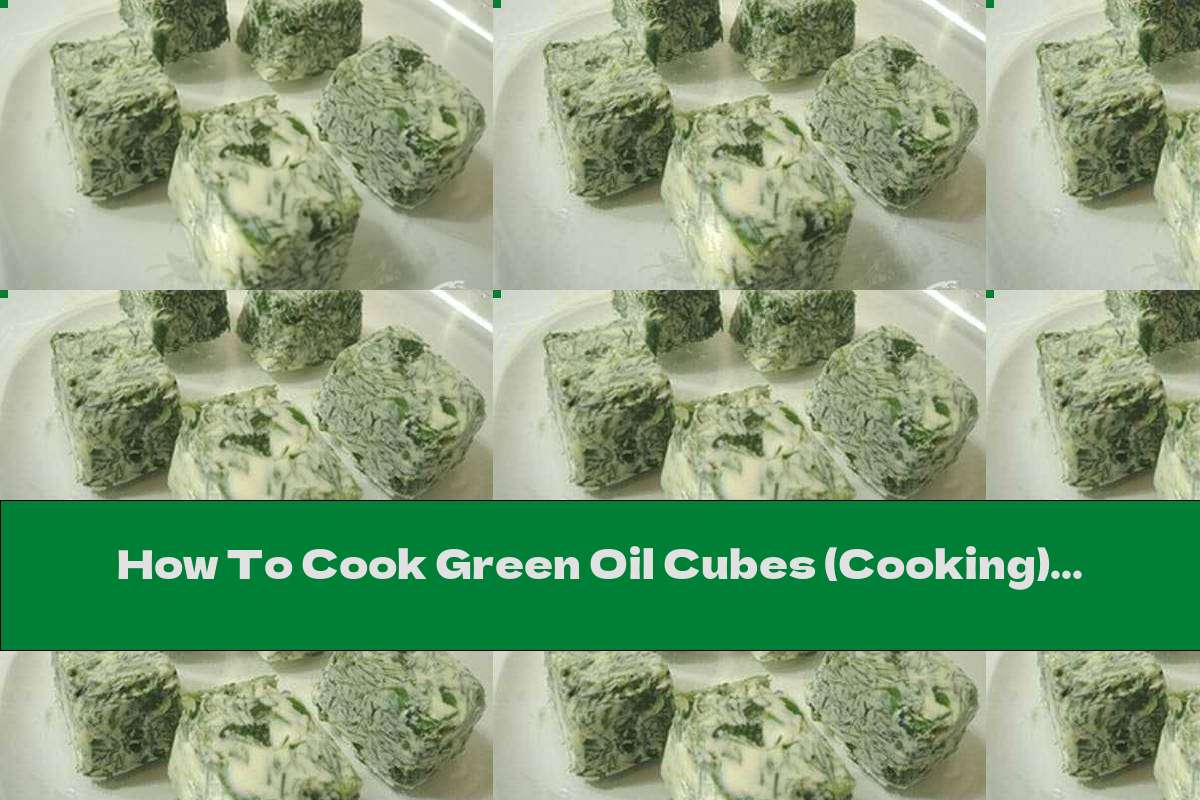 How To Cook Green Oil Cubes (Cooking) - Recipe