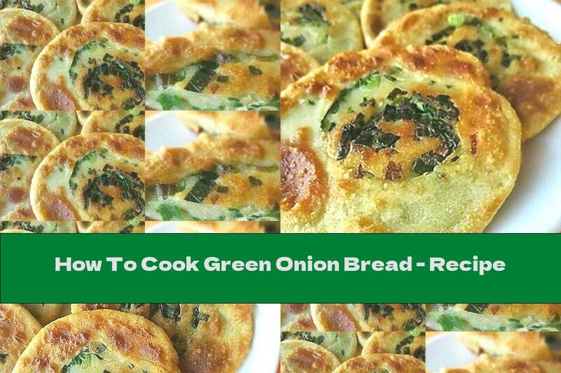How To Cook Green Onion Bread - Recipe