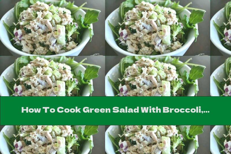 How To Cook Green Salad With Broccoli, Cucumber And Tuna - Recipe