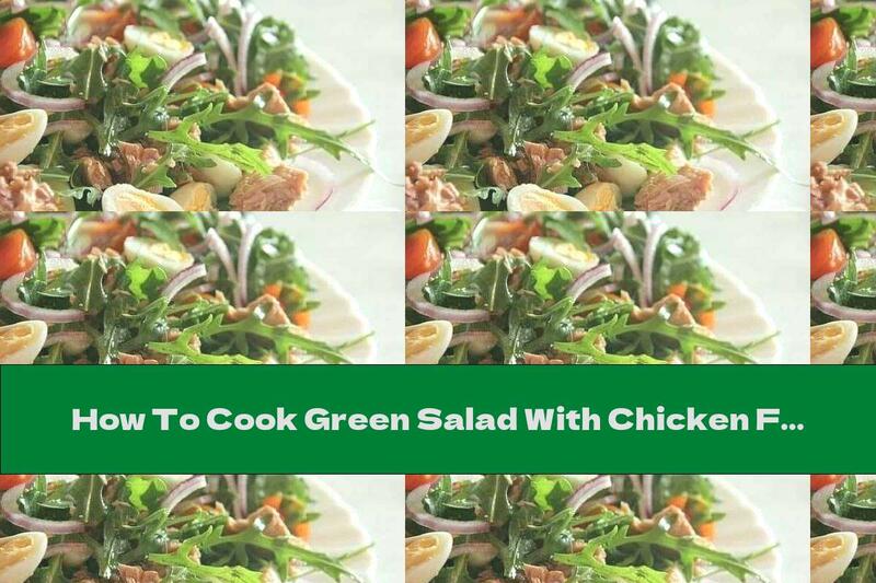 How To Cook Green Salad With Chicken Fillet, Mushrooms And Potatoes - Recipe