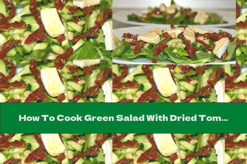 How To Cook Green Salad With Dried Tomatoes, Nuts And Cheese - Recipe