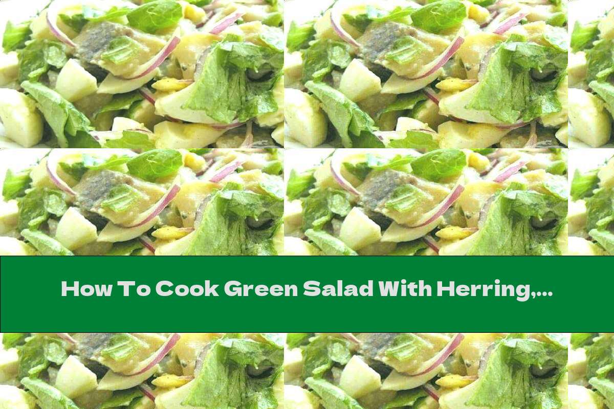 How To Cook Green Salad With Herring, Eggs And Mustard - Recipe