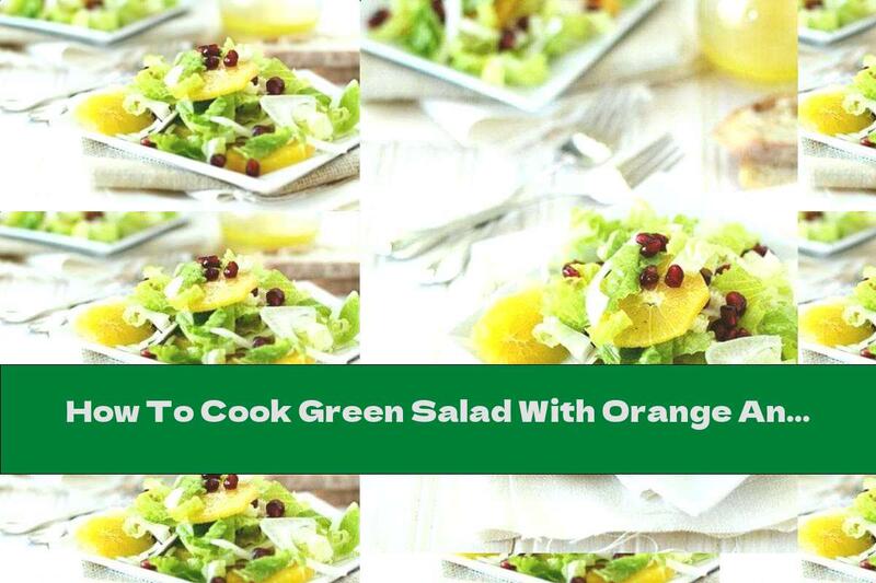 How To Cook Green Salad With Orange And Pomegranate - Recipe