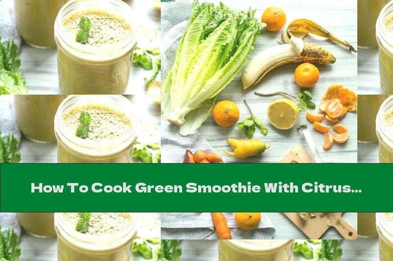 How To Cook Green Smoothie With Citrus And Ginger - Recipe