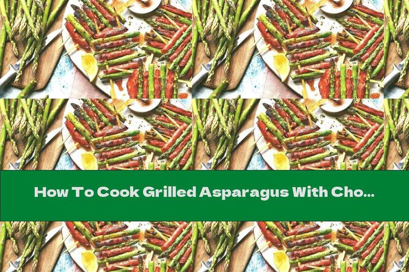 How To Cook Grilled Asparagus With Chorizo ​​- Recipe