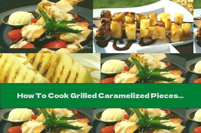How To Cook Grilled Caramelized Pieces Of Pineapple - Recipe