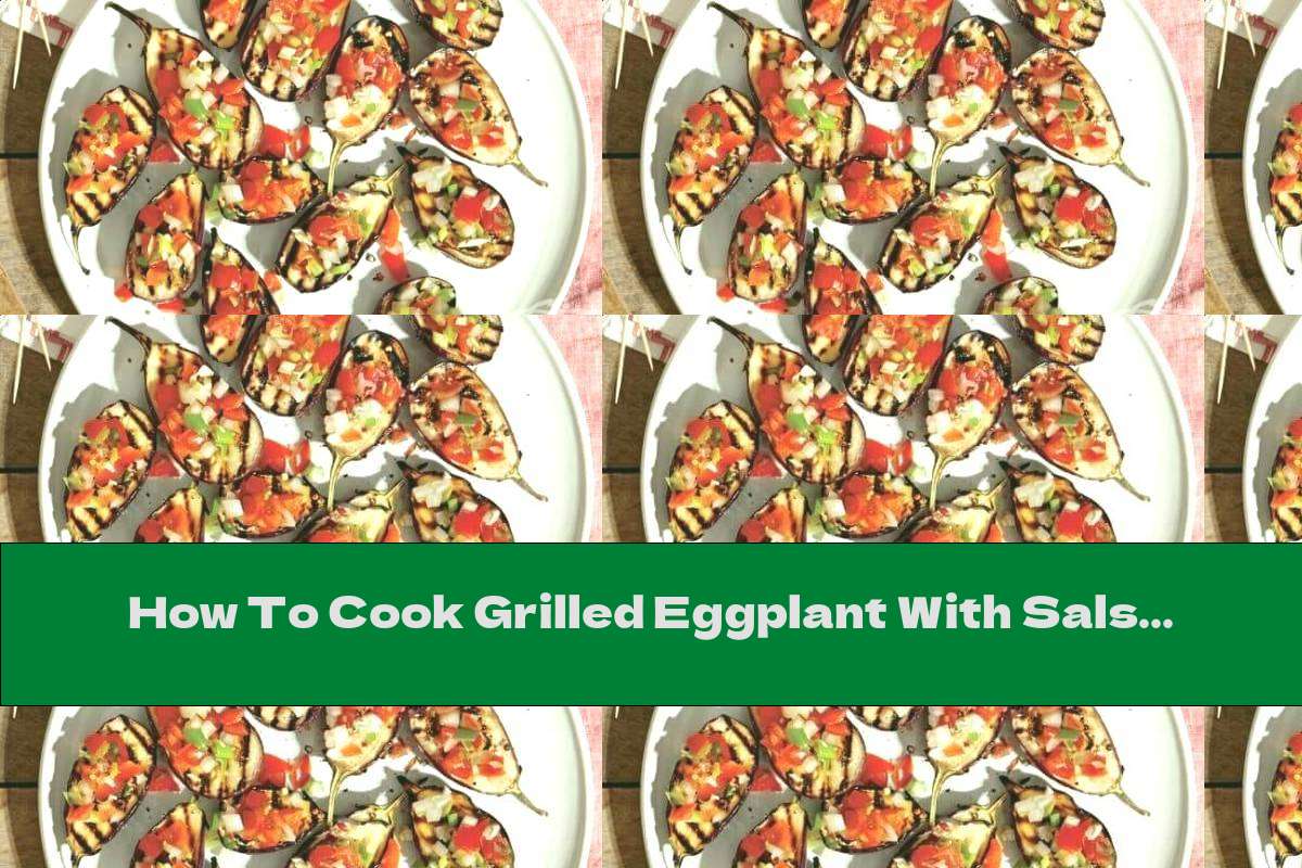 How To Cook Grilled Eggplant With Salsa From Onions And Tomatoes - Recipe