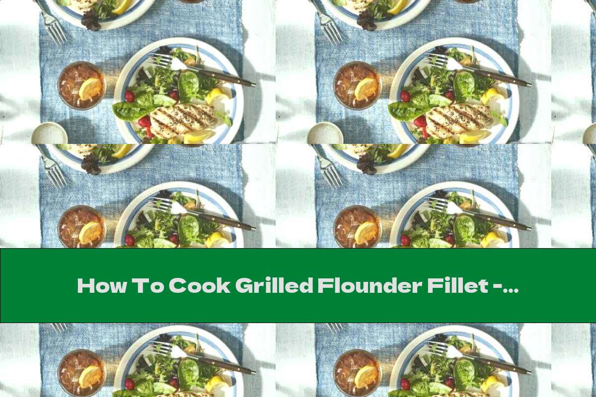 How To Cook Grilled Flounder Fillet Recipe This Nutrition