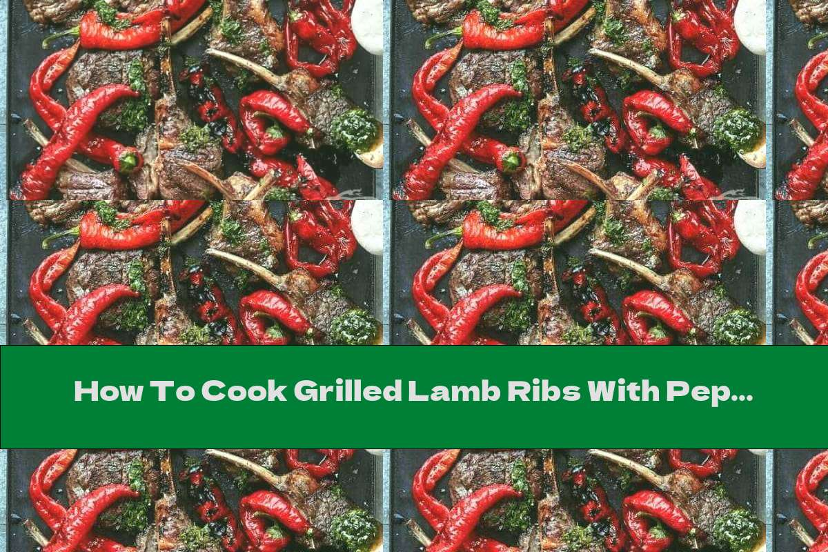 How To Cook Grilled Lamb Ribs With Peppers Recipe This Nutrition