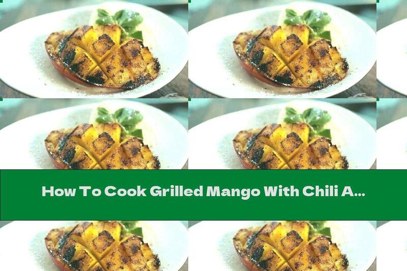 How To Cook Grilled Mango With Chili And Ice Cream - Recipe