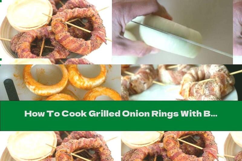 How To Cook Grilled Onion Rings With Bacon - Recipe